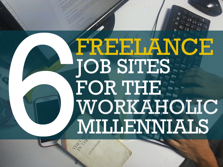 6 Freelance Job Sites for the Workaholic Millennials Manillenials